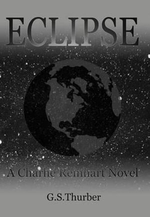 Eclipse : A Charlie Reinhart Novel - G. S. Thurber