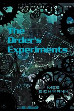 The Order's Experiments - Meg Eichmann