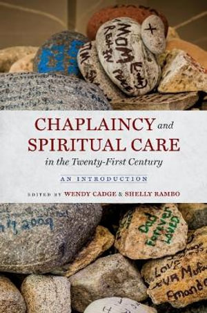 Chaplaincy and Spiritual Care in the Twenty-First Century : An Introduction - Wendy Cadge