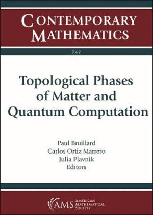 Topological Phases of Matter and Quantum Computation : Contemporary Mathematics - Paul Bruillard