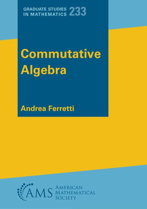 Commutative Algebra : Graduate Studies in Mathematics - Andrea Ferretti