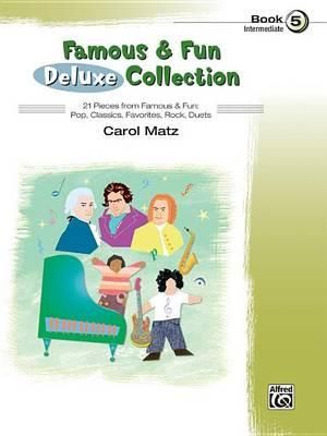 Famous & Fun Deluxe Collection, Book 5 : Intermediate - Carol Matz