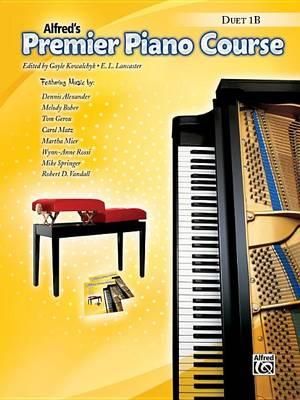 Alfred's Premier Piano Course Duets - Book 1B : Alfred's Premier Piano Course - Gayle Kowalchyk