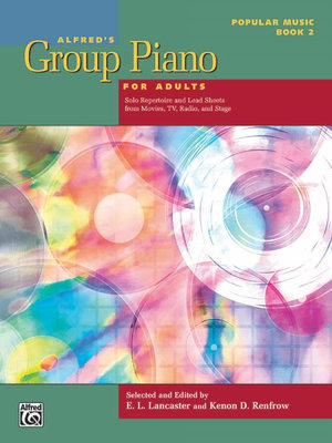 Alfred's Group Piano for Adults : Popular Music, Book 2 : Solo Repertoire and Lead Sheets from Movies, TV, Radio, and Stage - E L Lancaster