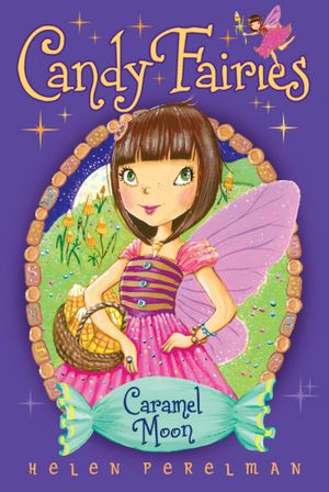 Caramel Moon : Candy Fairies Series : Book 3 - Helen Perelman