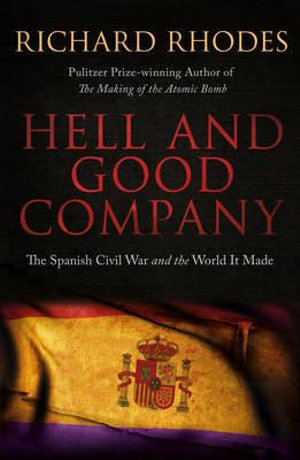 Hell and Good Company : The Spanish Civil War and the World it Made - Richard Rhodes