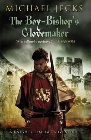 The Boy-Bishop's Glovemaker : Knights Templar Adventure - Michael Jecks