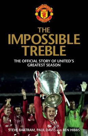 The Impossible Treble : The Official Story of United's Greatest Season - Steve Bartram