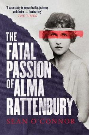 The Fatal Passion of Alma Rattenbury - Sean O'Connor