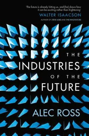 The Industries of the Future - Alec Ross