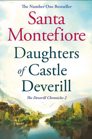 Daughters of Castle Deverill : Family secrets and enduring love - from the Number One bestselling author (The Deverill Chronicles 2) - Santa Montefiore