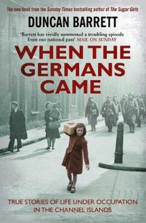 When the Germans Came : True Stories of Life under Occupation in the Channel Islands - Duncan Barrett