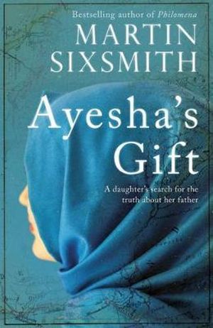 Ayesha's Gift : A daughter's search for the truth about her father - Martin Sixsmith