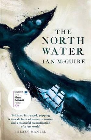 The North Water : Longlisted for the 2016 Man Booker Prize - Ian McGuire