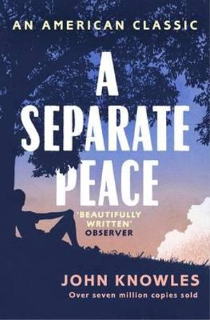 A Separate Peace : AN AMERICAN CLASSIC - John Knowles