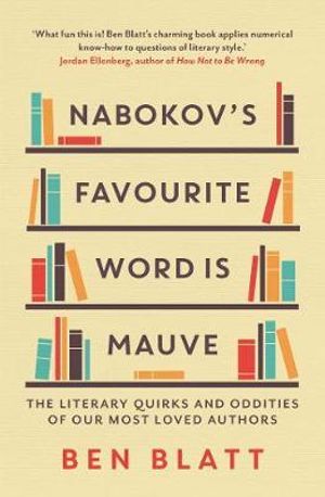 Nabokov's Favourite Word Is Mauve : The literary quirks and oddities of our most-loved authors - Ben Blatt