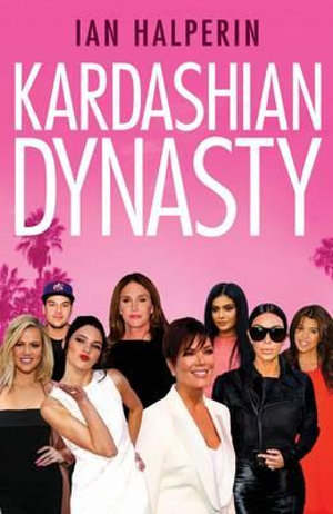 Kardashian Dynasty - Ian Halperin