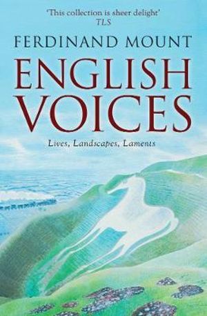 English Voices : Lives, Landscapes, Laments - Ferdinand Mount