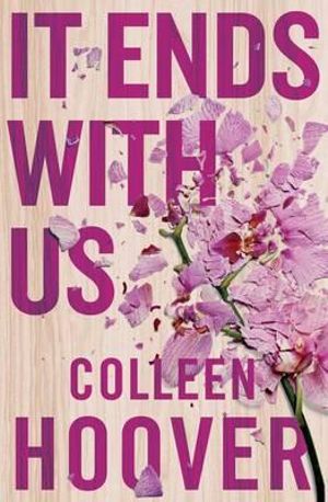 It Ends With Us : The emotional #1 Sunday Times bestseller. Now a major film starring Blake Lively and Justin Baldoni - Colleen Hoover