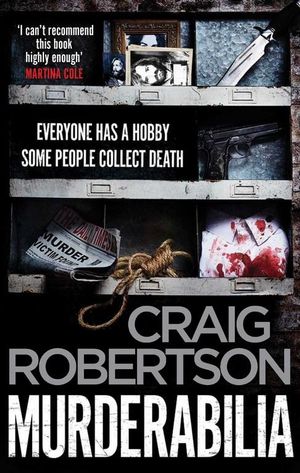 Murderabilia : Everyone has a hobby. Some people collect death. - Craig Robertson