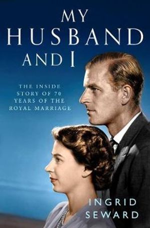 My Husband and I : Inside Story of the Royal Marriage - Ingrid Seward