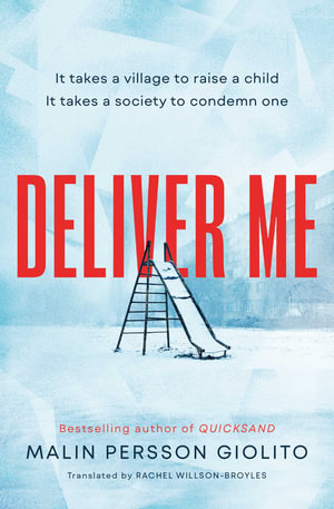 Deliver Me : A riveting, poignant portrayal of friendship, betrayal and the true cost of justice - Malin Persson Giolito