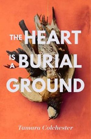 Heart Is A Burial Ground - Tamara Colchester