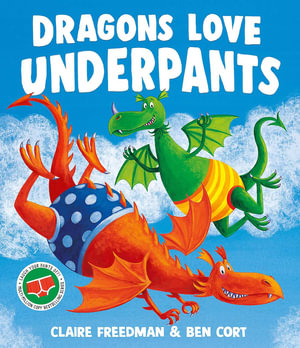 Dragons Love Underpants : A hilarious picture book adventure to make the whole family laugh - Claire Freedman