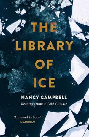 The Library of Ice : Readings from a Cold Climate - Nancy Campbell