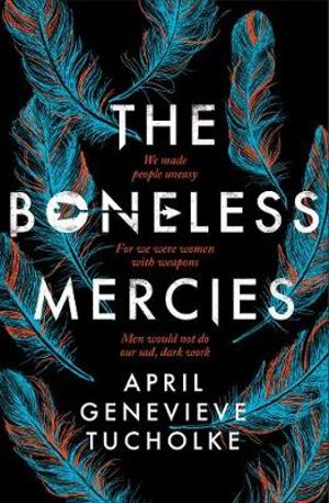 The Boneless Mercies - April Tucholke