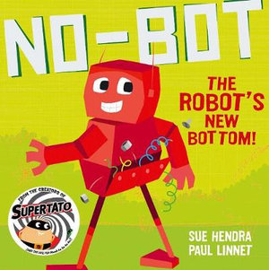 No-Bot the Robot's New Bottom : A laugh-out-loud picture book from the creators of Supertato! - Sue Hendra