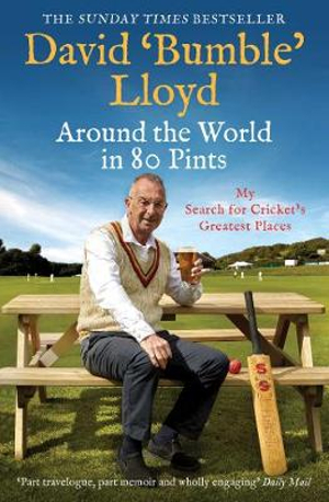 Around the World in 80 Pints : My Search for Cricket's Greatest Places - David Lloyd