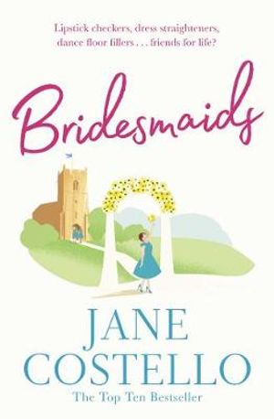 Bridesmaids : Four weddings, without the funeral . . . - Jane Costello