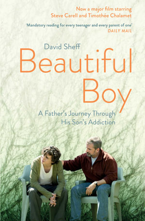 Beautiful Boy : A Father's Journey Through His Son's  Addiction - David Sheff