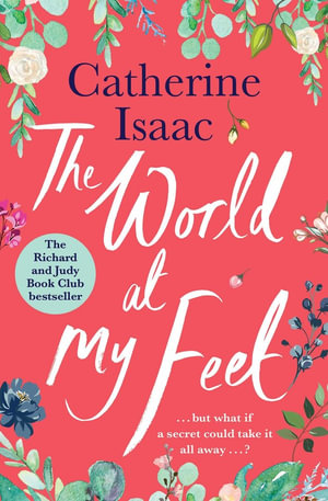 The World at My Feet : the most uplifting emotional story you'll read this year - Catherine Isaac