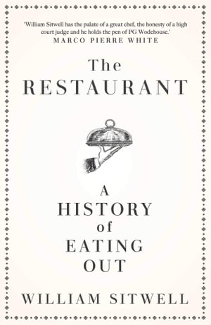 The Restaurant : A History of Eating Out - William Sitwell