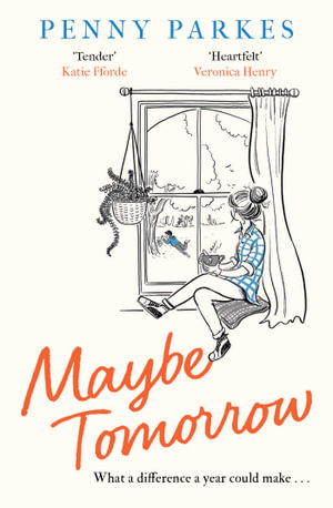 Maybe Tomorrow : 'As heartbreaking as it is uplifting' - the new novel from the author of Home - Penny Parkes