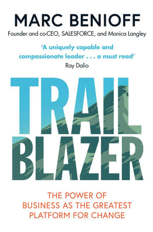 Trailblazer : The Power of Business as the Greatest Platform for Change - Marc Benioff