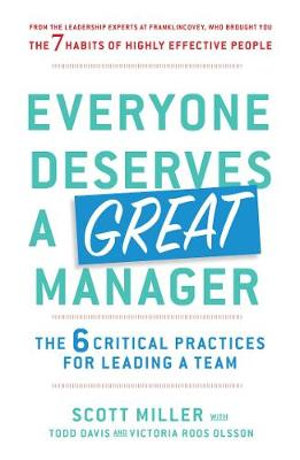 Everyone Deserves a Great Manager : The 6 Critical Practices for Leading a Team - Todd Davis