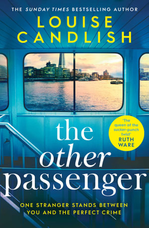 The Other Passenger : One stranger stands between you and the perfect crimeâ¦The most addictive novel you'll read this year - Louise Candlish