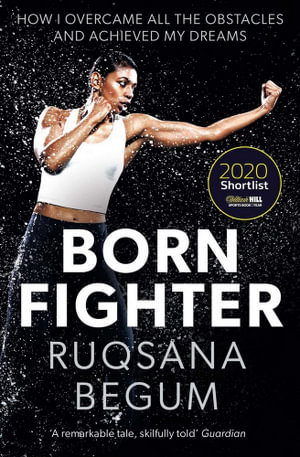 Born Fighter : SHORTLISTED FOR THE WILLIAM HILL SPORTS BOOK OF THE YEAR PRIZE - Ruqsana Begum