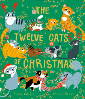 The Twelve Cats of Christmas : Full of feline festive cheer, why not curl up with a cat - or twelve! - this Christmas. The follow-up to the bestselling TWELVE DOGS OF CHRISTMAS - Alison Ritchie