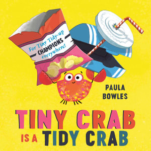 Tiny Crab is a Tidy Crab - Paula Bowles