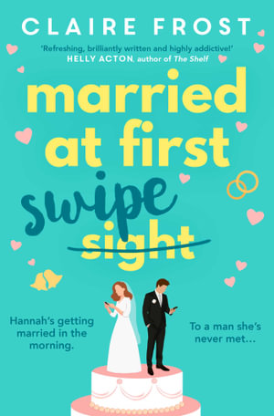 Married at First Swipe : 'If you've binged Married At First Sight, you need this novel to be your next read' Cosmopolitan - Claire Frost