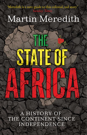 The State of Africa : A History of the Continent Since Independence - Martin Meredith