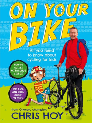 On Your Bike : All You Need to Know About Cycling for Kids - Chris Hoy