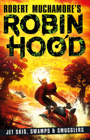 Jet Skis, Swamps & Smugglers : Robert Muchamore's Robin Hood : Book 3 - Robert Muchamore