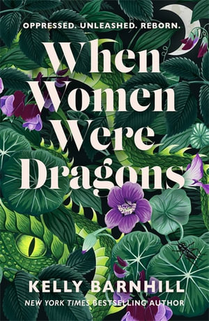 When Women Were Dragons : an enduring, feminist novel from New York Times bestselling author, Kelly Barnhill - Kelly Barnhill