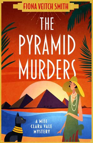 The Pyramid Murders : A BRAND NEW absolutely addictive 1920s cosy murder mystery! - Fiona Veitch Smith