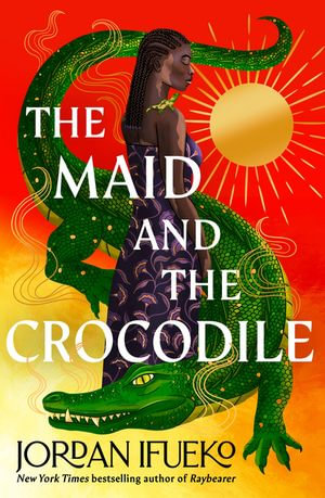 The Maid and the Crocodile : A Novel in the World of Raybearer - Jordan Ifueko